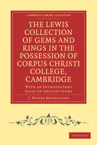 The Lewis Collection of Gems and Rings in the Possession of Corpus Christi College, Cambridge