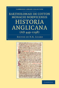 Bartholomaei de Cotton, Monachi Norwicensis, Historia Anglicana (AD 449–1298)