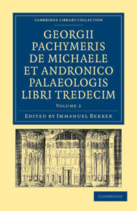 Georgii Pachymeris de Michaele et Andronico Palaeologis libri tredecim