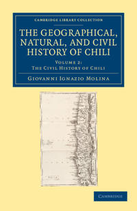 Bokomslag för "The Geographical, Natural, and Civil History of Chili"