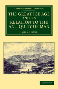 Bokomslag för "The Great Ice Age and Its Relation to the Antiquity of Man"