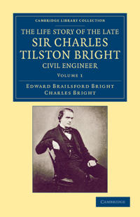 Bokomslag för "The Life Story of the Late Sir Charles Tilston Bright, Civil Engineer"