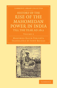 Bokomslag för "History of the Rise of the Mahomedan Power in India, till the Year AD 1612"