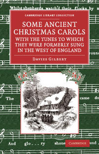Some Ancient Christmas Carols, with the Tunes to Which They Were Formerly Sung in the West of England