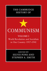 Cambridge History of Communism: Volume 1, World Revolution and Socialism in One Country 1917-1941