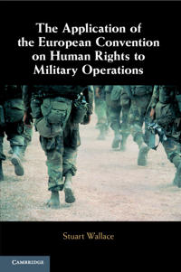 The Application of the European Convention on Human Rights to Military Operations