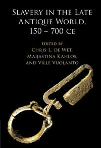 Kirjan kansi "Slavery in the Late Antique World, 150 – 700 CE"