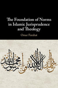 Bokomslag för "The Foundation of Norms in Islamic Jurisprudence and Theology"