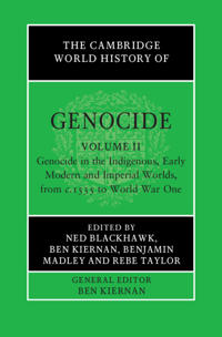 The Cambridge World History of Genocide: Volume 2, Genocide in the Indigenous, Early Modern and Imperial Worlds, from c.1535 to World War One