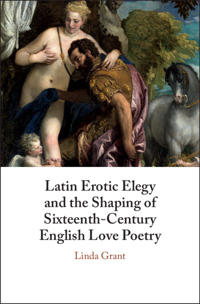 Bokomslag för "Latin Erotic Elegy and the Shaping of Sixteenth-Century English Love Poetry"