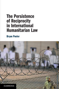 Bokomslag för "The Persistence of Reciprocity in International Humanitarian Law"