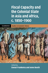Bokomslag for "Fiscal Capacity and the Colonial State in Asia and Africa, c.1850–1960"