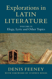 Bokomslag för "Explorations in Latin Literature: Volume 2, Elegy, Lyric and Other Topics"