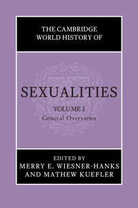 The Cambridge World History of Sexualities: Volume 1, General Overviews