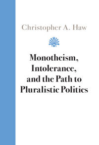 Bokomslag for "Monotheism, Intolerance, and the Path to Pluralistic Politics"