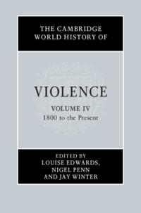 Cambridge World History of Violence: Volume 4, 1800 to the Present