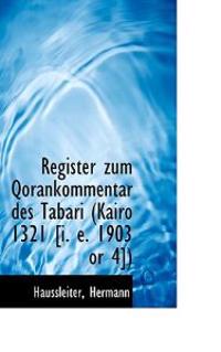 Register Zum Qorankommentar Des Tabari (Kairo 1321 [I. E. 1903 or 4])