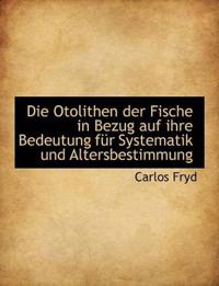 Die Otolithen Der Fische in Bezug Auf Ihre Bedeutung Fur Systematik Und Altersbestimmung