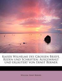 Kaiser Wilhelms des Grossen Briefe, Reden und Schriften