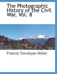 The Photographic History of the Civil War, Vol. 8