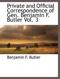 Private and Official Correspondence of Gen. Benjamin F. Butler Vol. 3