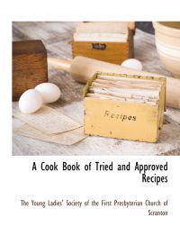 A Cook Book of Tried and Approved Recipes