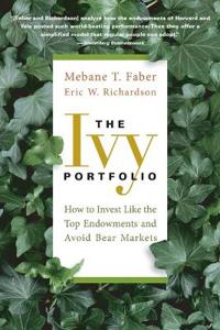 The Ivy Portfolio: How to Invest Like the Top Endowments and Avoid Bear Mar