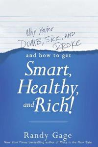 Bokomslag för "Why You're Dumb, Sick and Broke...And How to Get Smart, Healthy and Rich!"
