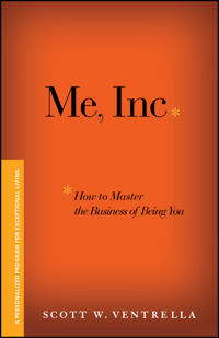 Me, Inc. How to Master the Business of Being You