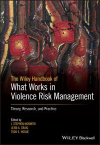 Wiley Handbook of What Works in Violence Risk Management