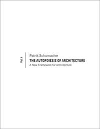 Autopoiesis of Architecture, Volume I