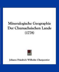 Charpentier, J: Mineralogische Geographie Der Chursachsische