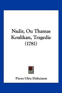 Nadir, Ou Thamas Koulikan, Tragedie (1781)