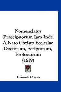 Nomenclator Praecipuorum Iam Inde A Nato Christo Ecclesiae Doctorum, Scriptorum, Professorum (1619)