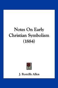 Bokomslag for "Notes On Early Christian Symbolism (1884)"