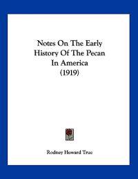 True, R: Notes On The Early History Of The Pecan In America