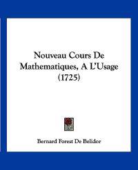 Nouveau Cours De Mathematiques, A L'Usage (1725)