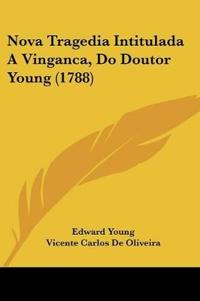 Nova Tragedia Intitulada A Vinganca, Do Doutor Young (1788)