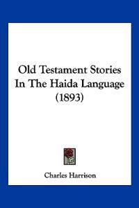 Old Testament Stories In The Haida Language (1893)