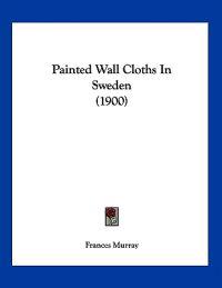 Painted Wall Cloths In Sweden (1900)