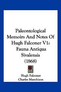 Bokomslag för "Paleontological Memoirs And Notes Of Hugh Falconer V1"