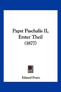 Franz, E: Papst Paschalis II, Erster Theil (1877)