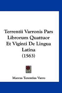Terrentii Varronis Pars Librorum Quattuor Et Viginti De Lingua Latina (1563)