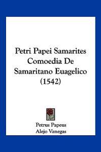 Petri Papei Samarites Comoedia De Samaritano Euagelico (1542)
