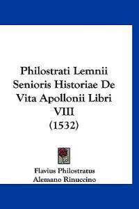 Philostrati Lemnii Senioris Historiae De Vita Apollonii Libri VIII (1532)