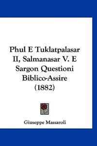 Phul E Tuklatpalasar II, Salmanasar V. E Sargon Questioni Biblico-Assire (1882)