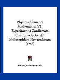 Physices Elementa Mathematica V1