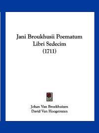 Jani Broukhusii Poematum Libri Sedecim (1711)