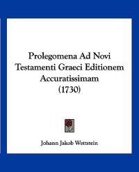 Prolegomena Ad Novi Testamenti Graeci Editionem Accuratissimam (1730)