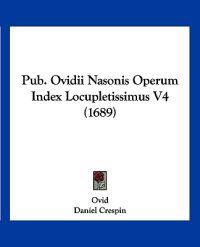Pub. Ovidii Nasonis Operum Index Locupletissimus V4 (1689)